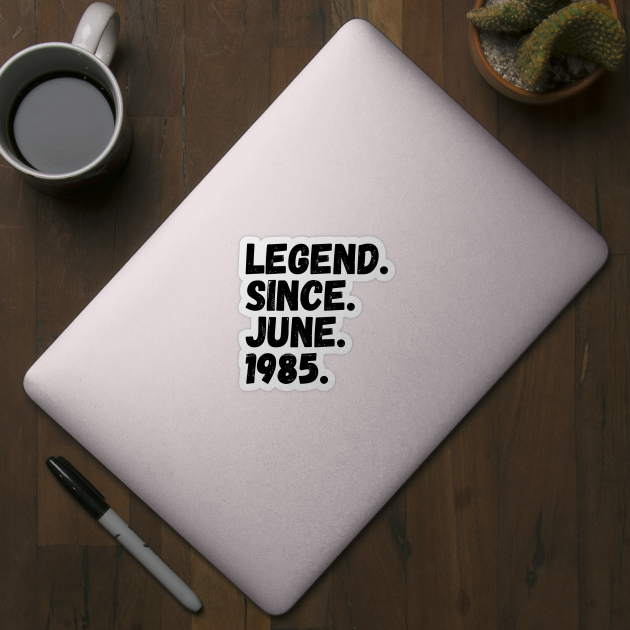 Legend Since June 1985 - Birthday by Textee Store